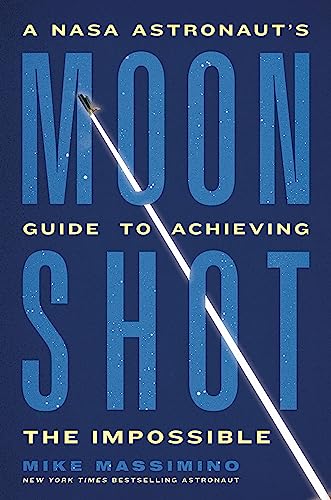 Moonshot: A NASA Astronauts Guide to Achieving the Impossible [Hardcover]