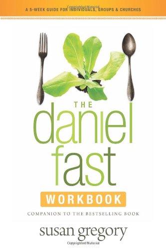 Daniel Fast Workbook: A 5-Week Guide for Individuals, Groups, and Churches [Paperback]