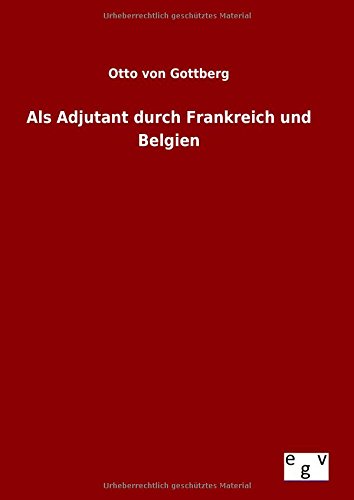 Als Adjutant Durch Frankreich Und Belgien (german Edition) [Hardcover]