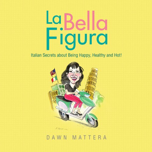 Bella Figura  Italian Secrets about Being Happy, Healthy and Hot [Paperback]