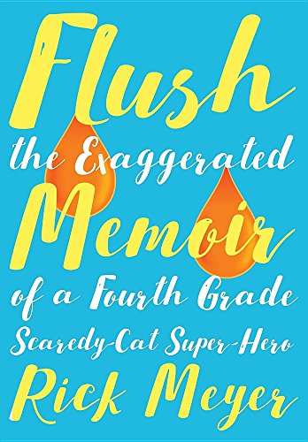 Flush The Exaggerated Memoir Of A Fourth Grade Scaredy-Cat Super-Hero [Hardcover]