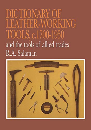 Dictionary of Leather-Working Tools, c.1700-1950 and the Tools of Allied Trades [Paperback]