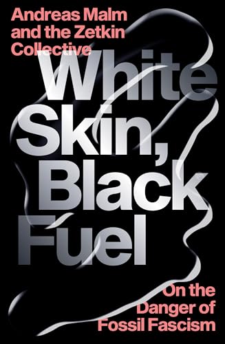 White Skin, Black Fuel: On the Danger of Fossil Fascism [Paperback]