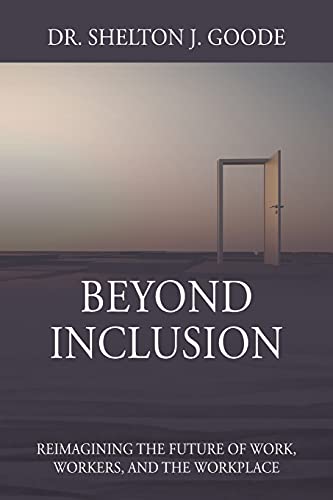 Beyond Inclusion Reimagining the Future of Work, Workers, and the Workplace [Paperback]