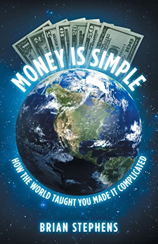 Money Is Simple  Ho the World Taught You Made It Complicated [Paperback]