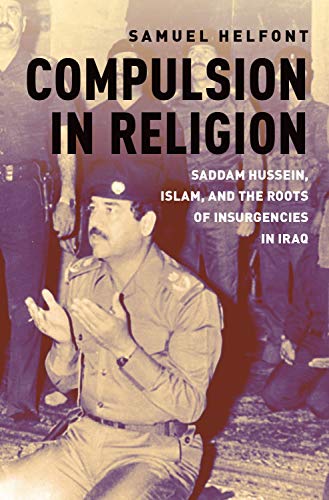 Compulsion in Religion: Saddam Hussein, Islam, and the Roots of Insurgencies in  [Hardcover]