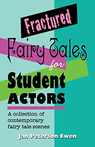 Fractured Fairy Tales For Student Actors: A Collection Of Contemporary Fairy Tal [Paperback]