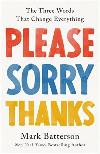 Please, Sorry, Thanks: The Three Words That Change Everything [Hardcover]