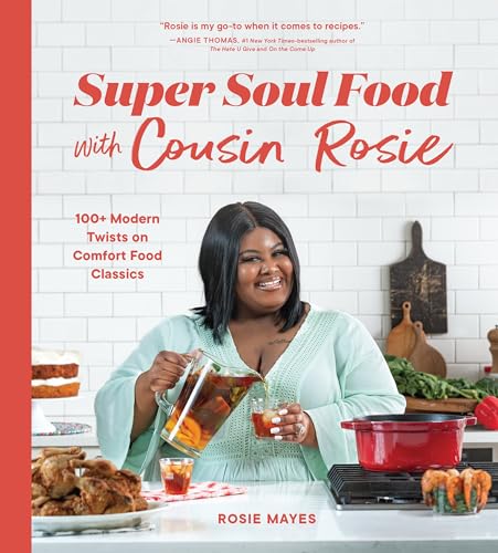 Super Soul Food with Cousin Rosie: 100+ Modern Twists on Comfort Food Classics [Paperback]