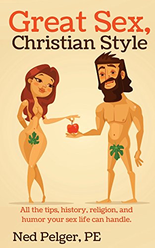 Great Sex, Christian Style  All the Tips, History, Religion, and Humor Your Sex [Paperback]