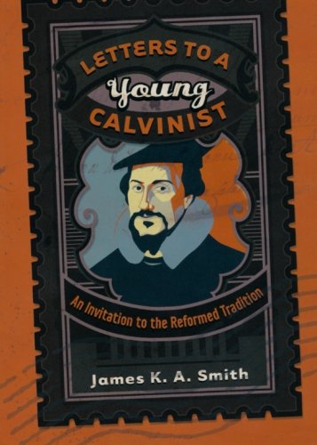 Letters To A Young Calvinist: An Invitation To The Reformed Tradition [Paperback]