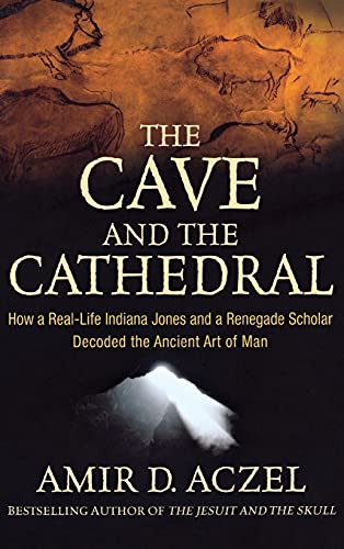 The Cave and the Cathedral Ho a Real-Life Indiana Jones and a Renegade Scholar [Hardcover]