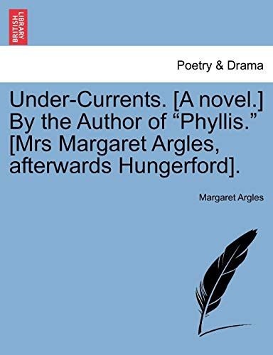 Under-Currents [A Novel ] by the Author of Phyllis [Mrs Margaret Argles, Aftera [Paperback]