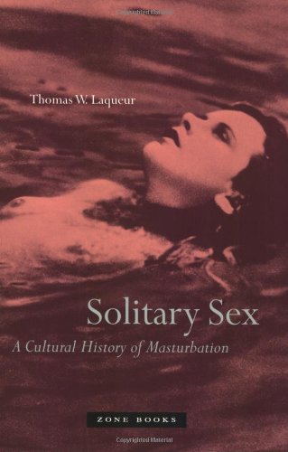 Solitary Sex: A Cultural History of Masturbation [Paperback]