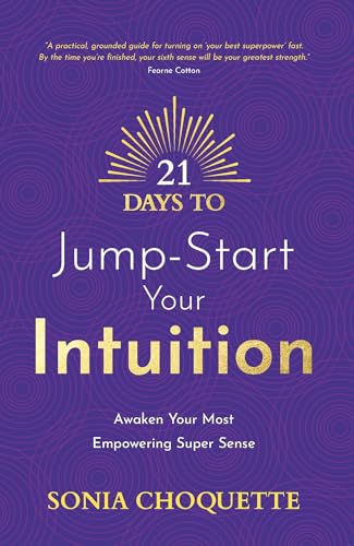 21 Days to Jump-Start Your Intuition: Awaken Your Most Empowering Super Sense [Paperback]