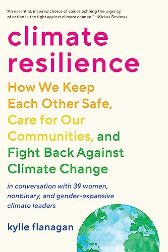 Climate Resilience: How We Keep Each Other Safe, Care for Our Communities, and F [Paperback]