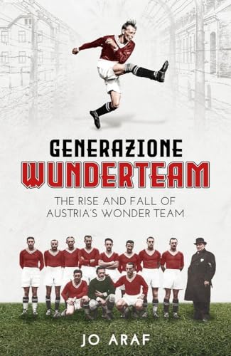 Generazione Wunderteam: The Rise and Fall of Austria's Wonder Team [Hardcover]