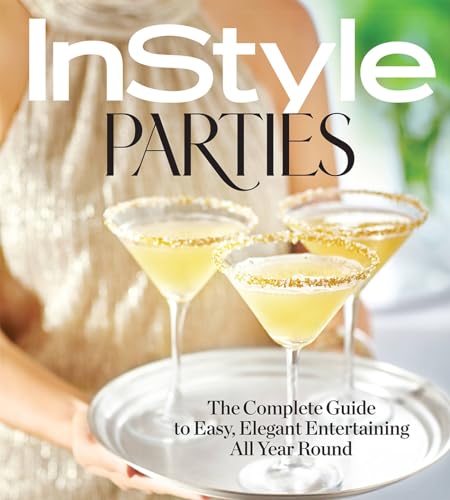 InStyle Parties: The Complete Guide to Easy, Elegant Entertaining All Year Round [Hardcover]