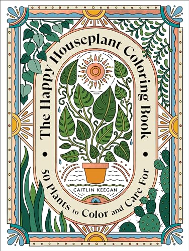 The Happy Houseplant Coloring Book: 50 Plants to Color and Care For: An Indoor G [Paperback]