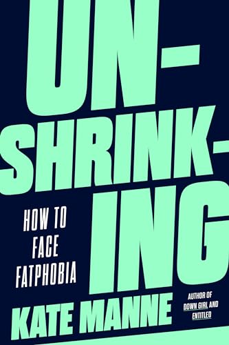 Unshrinking: How to Face Fatphobia [Hardcover]