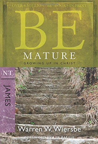 Be Mature (james): Growing Up In Christ (the