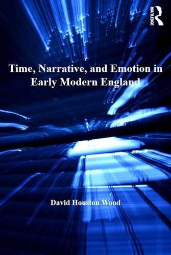 Time, Narrative, and Emotion in Early Modern England [Hardcover]