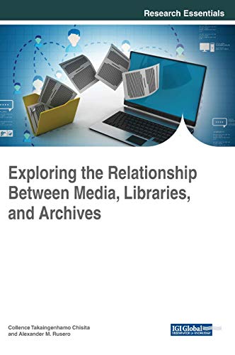 Exploring the Relationship Between Media, Libraries, and Archives [Hardcover]