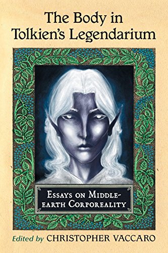 The Body In Tolkien's Legendarium Essays On Middle-Earth Corporeality [Paperback]