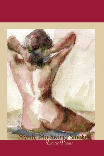 Myrrh, Mothing, Smoke Erotic Poems [Paperback]