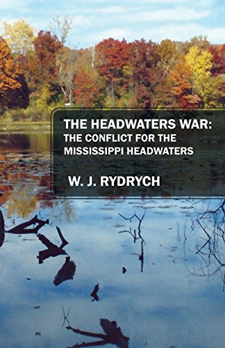 The Headaters War The Conflict For The Mississippi Headaters [Paperback]