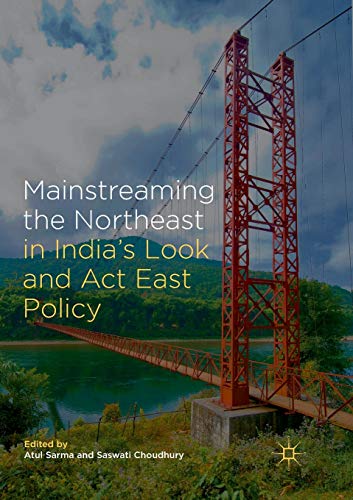 Mainstreaming the Northeast in Indias Look and Act East Policy [Paperback]