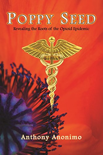 Poppy Seed Revealing The Roots Of The Opioid Epidemic [Paperback]