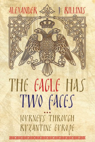 The Eagle Has To Faces Journeys Through Byzantine Europe [Paperback]