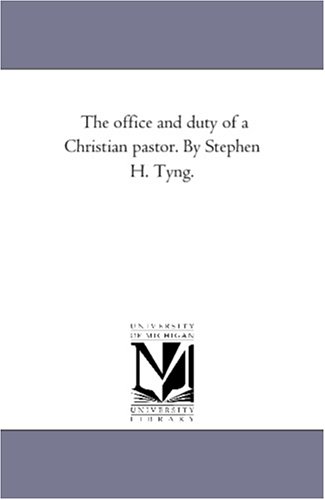 The Office And Duty Of A Christian Pastor. By Stephen H. Tyng. [Paperback]