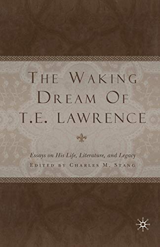 The Waking Dream of T.E. Lawrence: Essays on his life, literature, and legacy [Paperback]