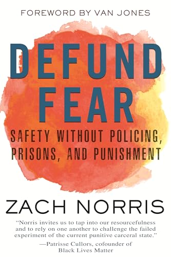 Defund Fear: Safety Without Policing, Prisons, and Punishment [Paperback]