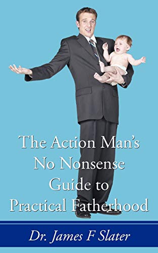 Action Man's No Nonsense Guide to Practical Fatherhood [Paperback]