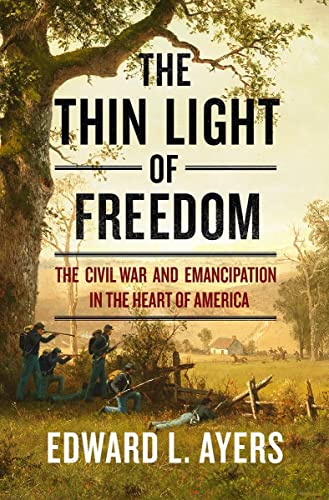 The Thin Light of Freedom: The Civil War and Emancipation in the Heart of Americ [Hardcover]