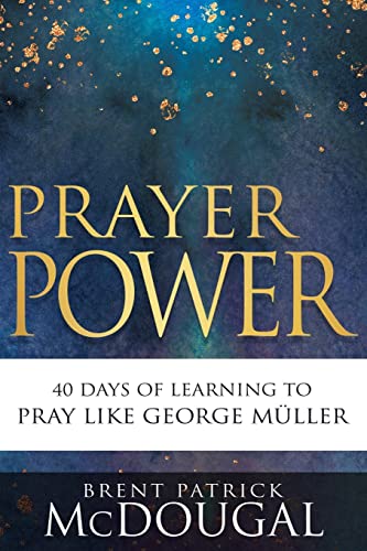 Prayer Power: 40 Days of Learning to Pray Like George Müller [Paperback]