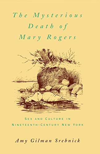 The Mysterious Death of Mary Rogers: Sex and Culture in Nineteenth-Century New Y [Paperback]