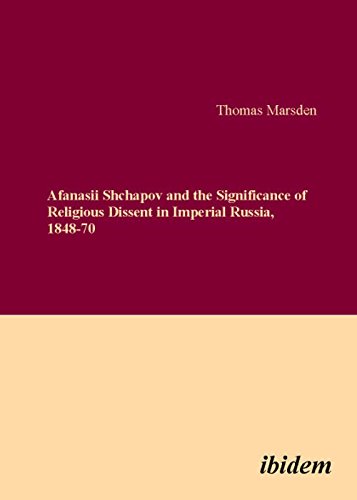 Afanasii Shchapov and the Significance of Religious Dissent in Imperial Russia,  [Paperback]