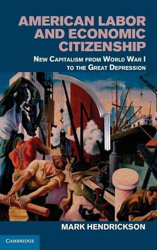 American Labor and Economic Citizenship Ne Capitalism from World War I to the  [Hardcover]