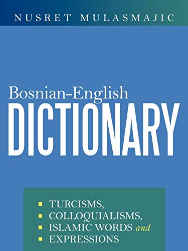 Bosnian-English Dictionary Turcisms, Colloquialisms, Islamic Words And Expressi [Paperback]