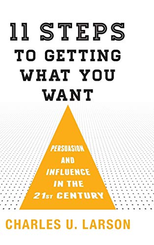 Eleven Steps to Getting What You Want Persuasion and Influence in the 21st Cent [Hardcover]