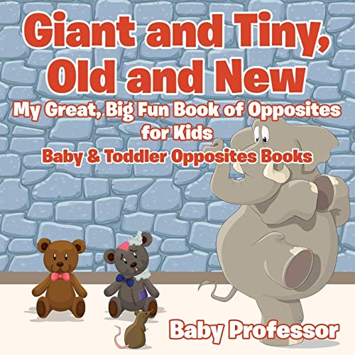 Giant and Tiny, Old and Ne  My Great, Big Fun Book of Opposites for Kids - Bab [Paperback]