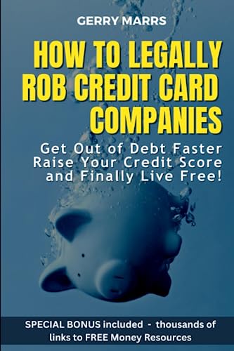 Ho To Legally Rob Credit-Card Companies Get Out Of Debt Faster, Raise Your Cre [Paperback]