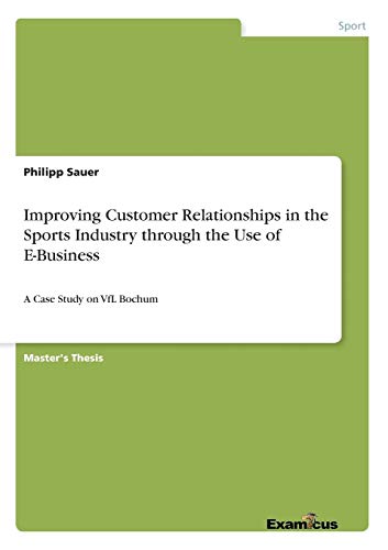 Improving Customer Relationships In The Sports  Industry Through The Use Of E-Bu [Paperback]