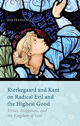 Kierkegaard and Kant on Radical Evil and the Highest Good: Virtue, Happiness, an [Hardcover]