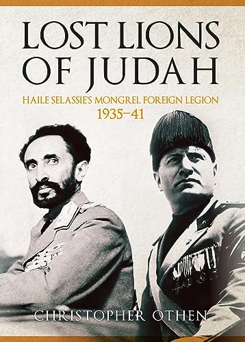 Lost Lions of Judah: Haile Selassie's Mongrel Foreign Legion 1935-41 [Hardcover]