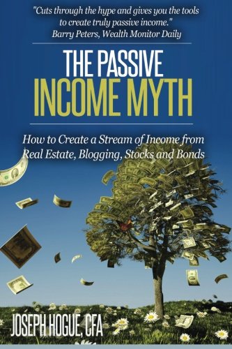 The Passive Income Myth Ho To Create A Stream Of Income From Real Estate, Blog [Paperback]